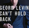 Georg Levin Can`t Hold Back
