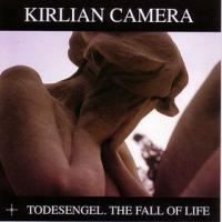 Kirlian Camera Todesengel: The Fall Of Life
