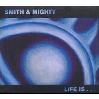 Smith & Mighty Life Is