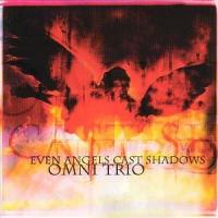Omni Trio Even Angels Cast Shadows