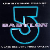Christopher Franke Babylon 5: A Late Delivery From Avalon