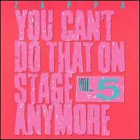 Frank Zappa You Can`t Do That On Stage Anymore. Vol. 5