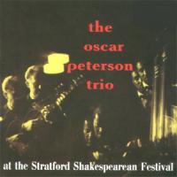 Oscar Peterson The Oscar Peterson Trio At The Stratford Shakespearean Festival