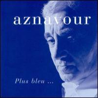 Charles Aznavour Plus Bleu...