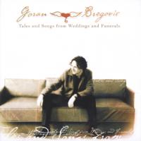 Goran Bregovic Tales & Songs From Weddings & Funerals