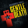 Excessive Force Gentle Death