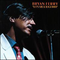 Bryan Ferry Let`s Stick Together