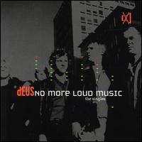 Deus No More Loud Music (The Singles)
