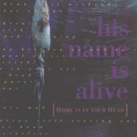 His Name Is Alive Home Is In Your Head