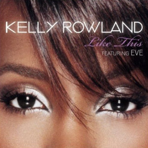 Kelly Rowland Like This (Feat. Eve)