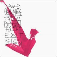 David Holmes Bow Down To The Exit Sign