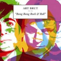 Art Brut Bang Bang Rock And Roll
