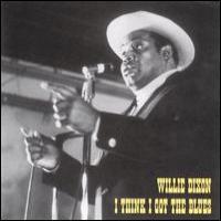 Willie Dixon I Think I Got The Blues