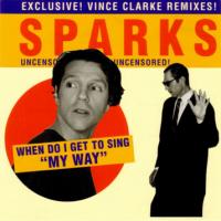 SPARKS When Do I Get To Sing "My Way" (2Nd Edition)