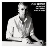 Jay-jay Johanson The Long Term Physical Effects Are Not Yet Known