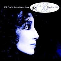 Cher If I Could Turn Back Time: Cher`s Greatest Hits