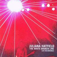 Juliana Hatfield The White Broken Line: Live Recordings