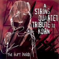 String Quartet The Hurt Inside: The String Quartet Tribute To Korn
