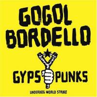Gogol Bordello Gypsy Punks Underdog World Strike