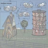 Modest Mouse Building Nothing Out Of Something