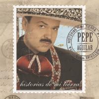 Pepe Aguilar Historias de Mi Tierra