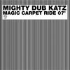 Mighty Dub Katz Magic Carpet Ride 07`
