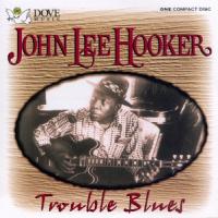 John Lee Hooker Trouble Blues