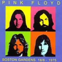 Pink Floyd Boston Gardens: Live In Boston (18.06.1975) (Bootleg)