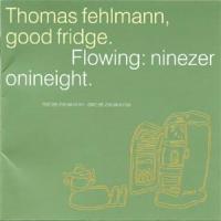 Thomas Fehlmann Good Fridge (Flowing: Ninezeronineight)