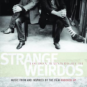 Loudon Wainwright III Strange Weirdos: Music From And Inspired By The Film Knocked Up