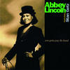 Abbey Lincoln You Gotta Pay the Band