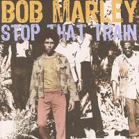 Bob Marley Stop That Train