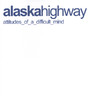 Alaska Highway Attitudes Of A Difficult Mind