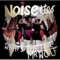 Noisettes What`s The Time Mr. Wolf?