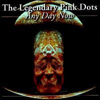The LEGENDARY PINK DOTS Any Day Now
