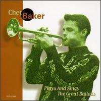 Chet Baker Chet Baker Plays and Sings the Great Ballads