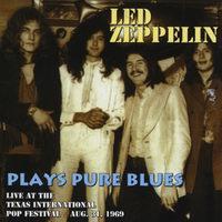 Led Zeppelin Plays Pure Blues (Live At The Texas Intrantional Pop Festival) (Bootleg)