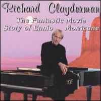RICHARD CLAYDERMAN The Fantastic Movie Story Of Ennio Morricone