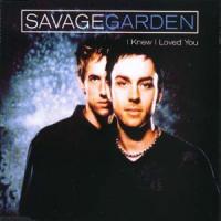 SAVAGE GARDEN I Knew I Loved You (Single)