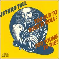 Jethro Tull Too Old to Rock `n` Roll: Too Young to Die!