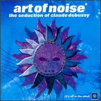 Art of noise The Seduction of Claude Debussy