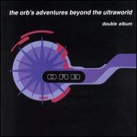 ORB The Orb`s Adventures Beyond the Ultraworld