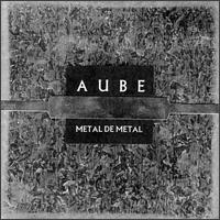 Aube Metal De Metal