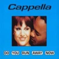 Capella Do You Run Away Now (Single)