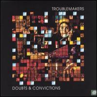 Troublemakers Doubts and Convictions