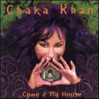 Chaka Khan Come 2 My House