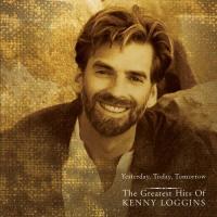 Kenny Loggins Yesterday, Today, Tomorrow: The Greatest Hits of Kenny Loggins