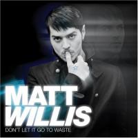 Matt Willis Dont Let It Go To Waste