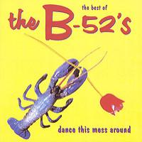 The B-52`s Dance This Mess Around: The Best Of The B-52`s