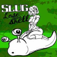 Slug Lose Your Shell